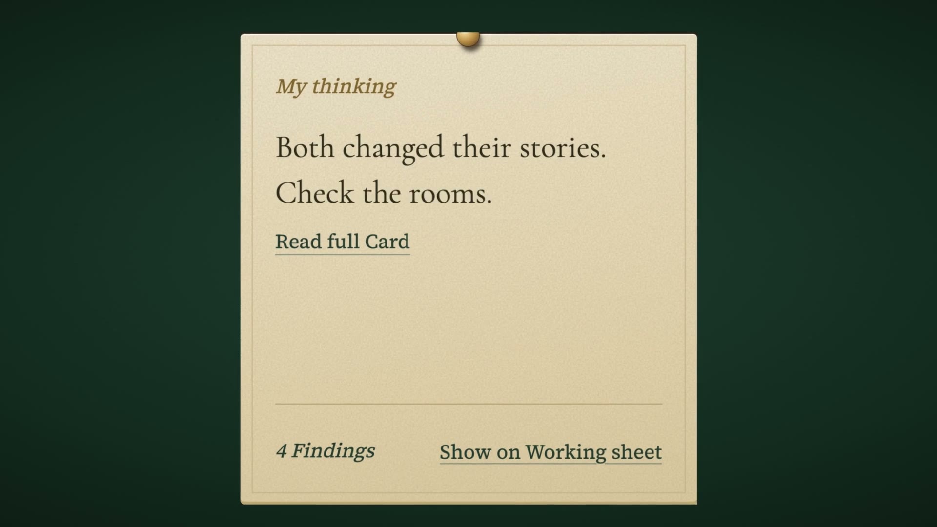 A Card reading “Both changed their stories. Check the rooms.”, resting on 4 Findings